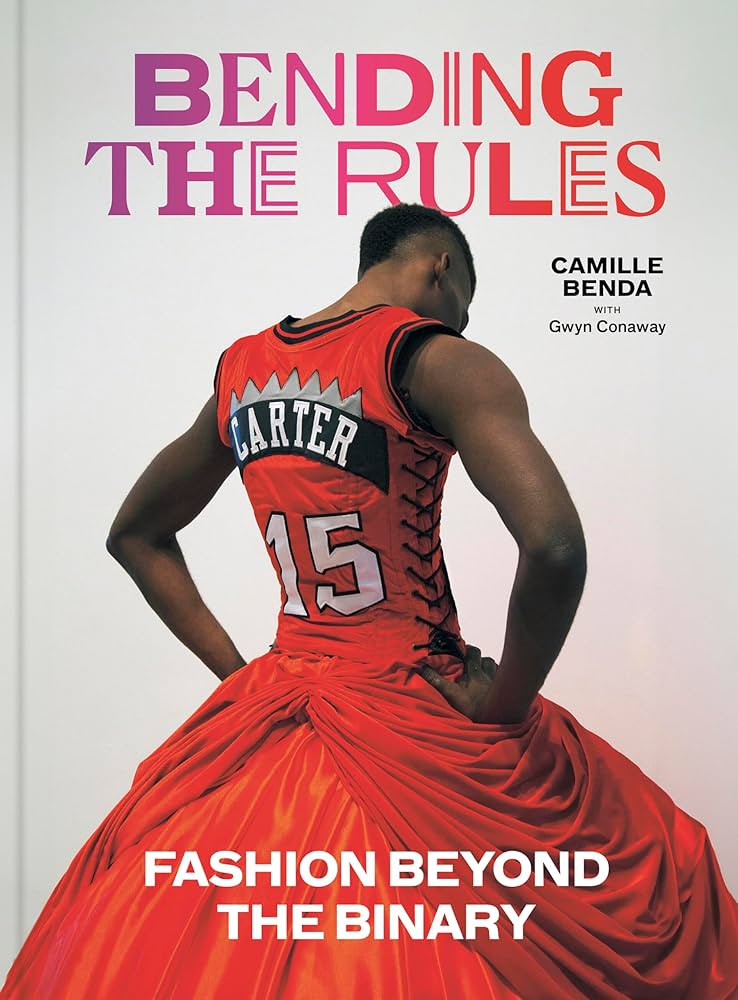 Bending the Rules: Fashion Beyond the Binary by Camille Benda HC