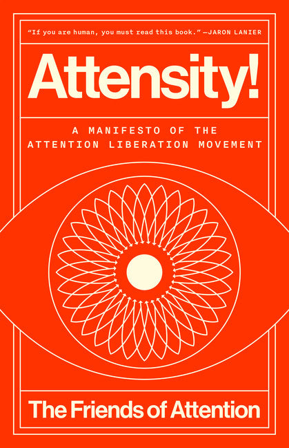 Attensity!: A Manifesto of the Attention Liberation Movement HC