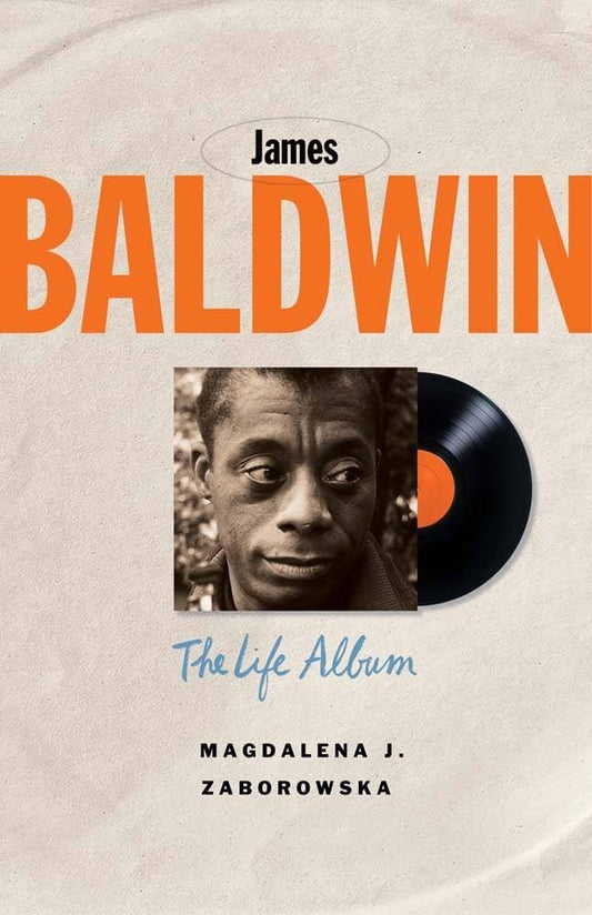 James Baldwin: The Life Album by Magdalena J. Zaborowska PB