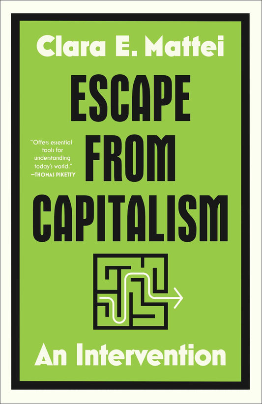 Escape from Capitalism: An Intervention by Clara E. Mattei HC