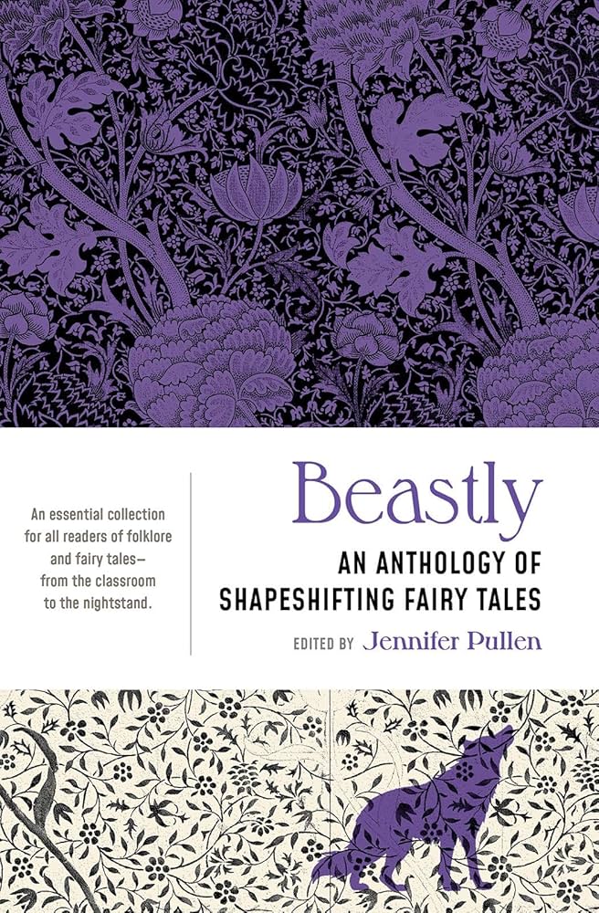 Beastly: An Anthology of Shapeshifting Fairy Tales edited by Jennifer Pullen PB