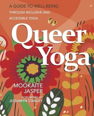 Queer Yoga: A Guide to Well-Being Through Inclusive & Accessible Yoga by Jasper Mookaite PB