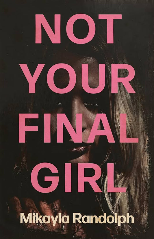 Not Your Final Girl by Mikayla Randolph PB
