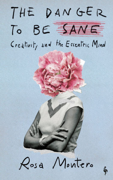 The Danger to Be Sane: Creativity and the Eccentric Mind by Rosa Montero HC