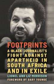 Footprints: A Black Journalist's Fight Against Apartheid in South Africa and in Exile by Lionel & Liz Morrison PB