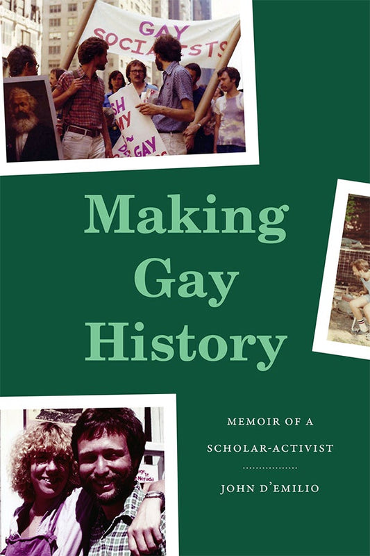 Making Gay History: Memoir of a Scholar-Activist by John D'Emilio HC