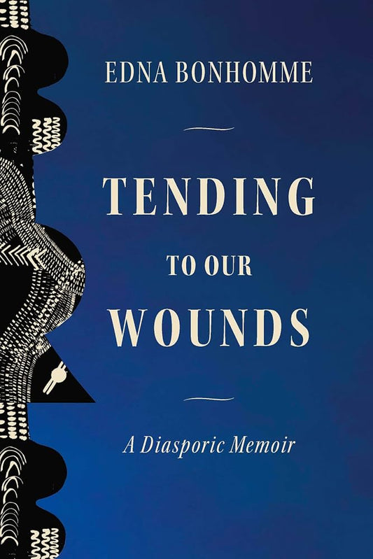 Tending to Our Wounds: A Diasporic Memoir by Edna Bonhomme PB