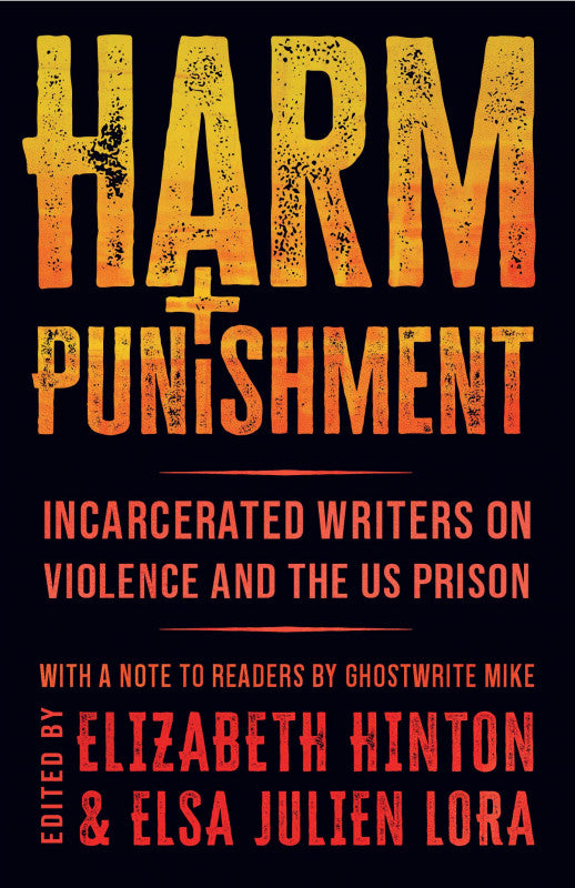 Harm and Punishment: Incarcerated Writers on Violence and the Us Prison edited by Elizabeth Hinton PB