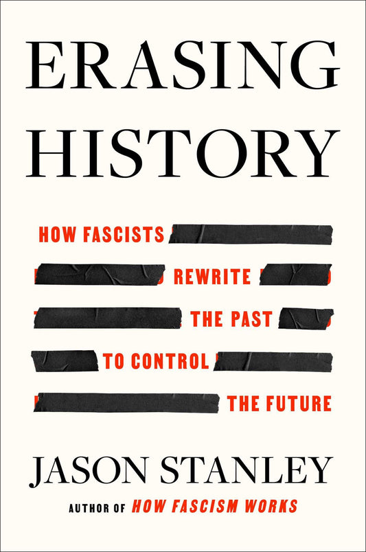 Erasing History: How Fascists Rewrite the Past to Control the Future by Jason Stanley HC