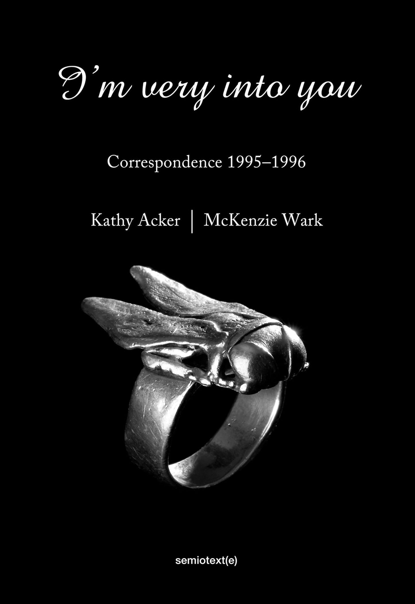 I'm Very Into You: Correspondence 1995-1996 by Kathy Acker, McKenzie Wark, & Matias Viegener PB