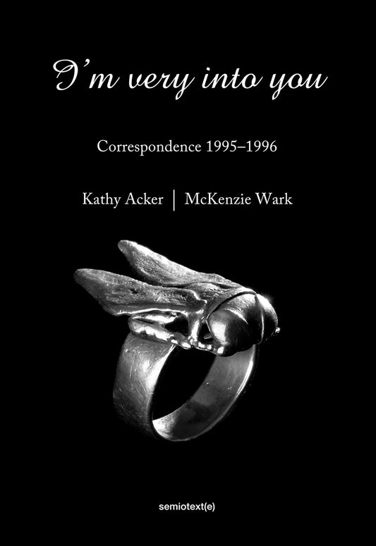 I'm Very Into You: Correspondence 1995-1996 by Kathy Acker, McKenzie Wark, & Matias Viegener PB
