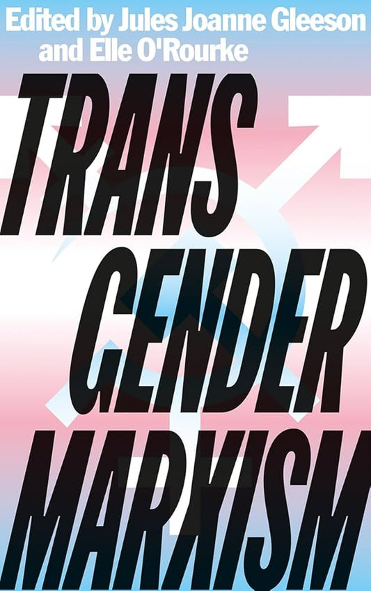 Transgender Marxism edited by Jules Joanne Gleeson, Elle O'Rourke, & Jordy Rosenberg PB