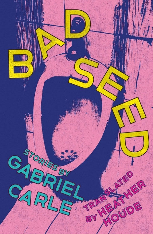 Bad Seed: Stories by Gabriel Carle PB