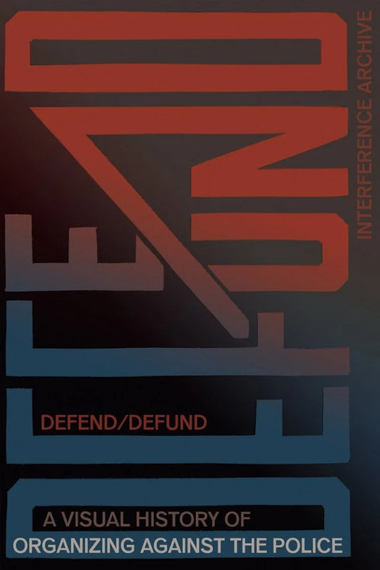 Defund/Defend by Josh MacPhee, Interference Archive, Brooke Darrah Shuman, et al PB