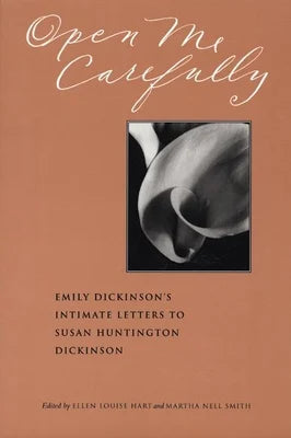 Open Me Carefully: Emily Dickinson’s Intimate Letters to Susan Huntington Dickinson PB