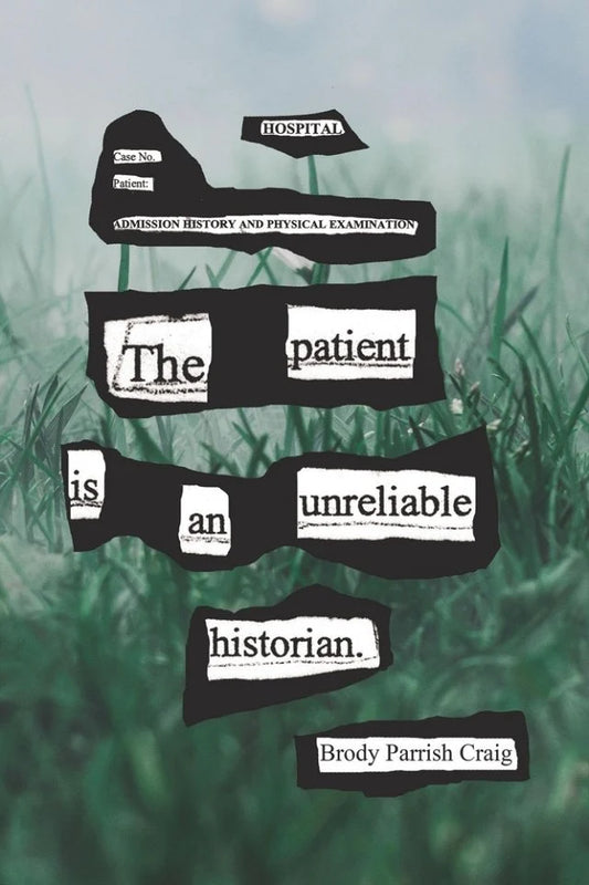 The Patient Is An Unreliable Historian by Brody Parrish Craig PB