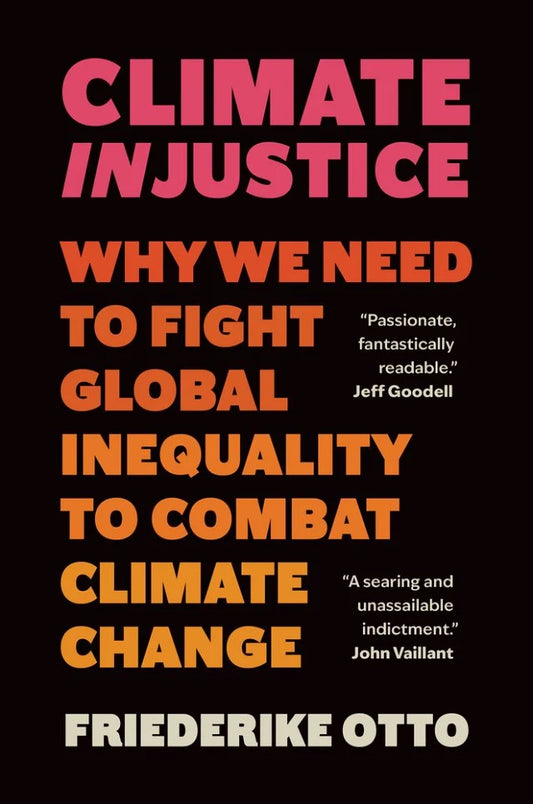 Climate Injustice by Friederike Otto HC