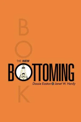 The New Bottoming Book by Janet W. Hardy & Dossie Easton PB