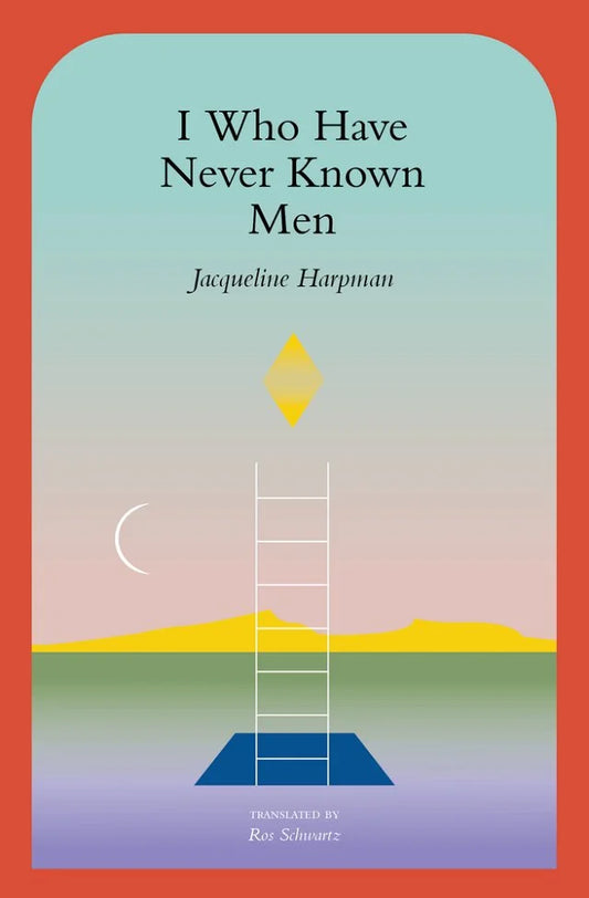 I Who Have Never Known Men by Jacqueline Harpman PB