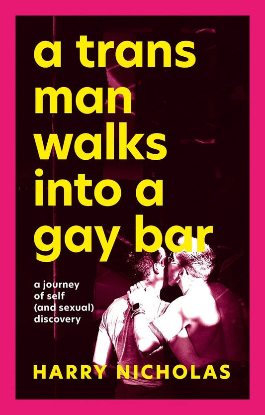 A Trans Man Walks Into A Gay Bar by Harry Nicholas PB