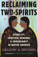 Reclaiming Two-Spirits: Sexuality, Spiritual Renewal & Sovereignty in Native America by Gregory Smithers PB