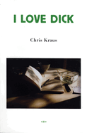 I Love Dick by Chris Kraus PB