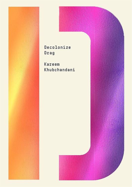 Decolonize Drag by Kareem Khubchandani PB